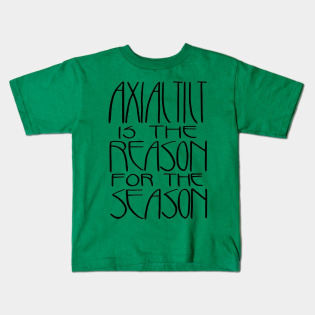 The Reason for the Season Kids T-Shirt by Chekhov's Raygun